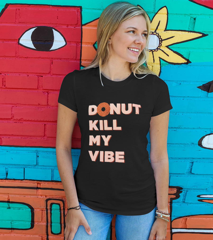 Donut Kill My Vibe Funny Sprinkles Lettering T-Shirt