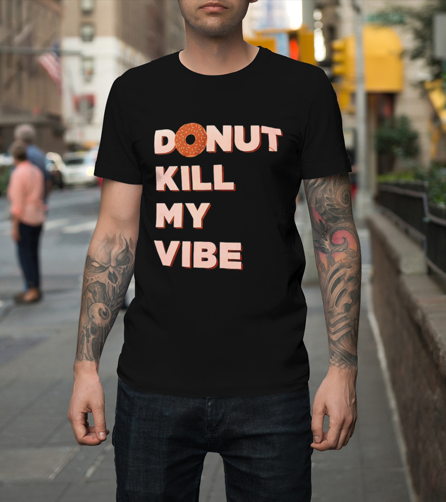 Donut Kill My Vibe Funny Sprinkles Lettering T-Shirt