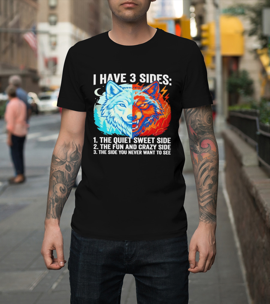 I Have 3 Sides The Quiet Sweet Fun Crazy Side You Never Want To See Wolf T-Shirt