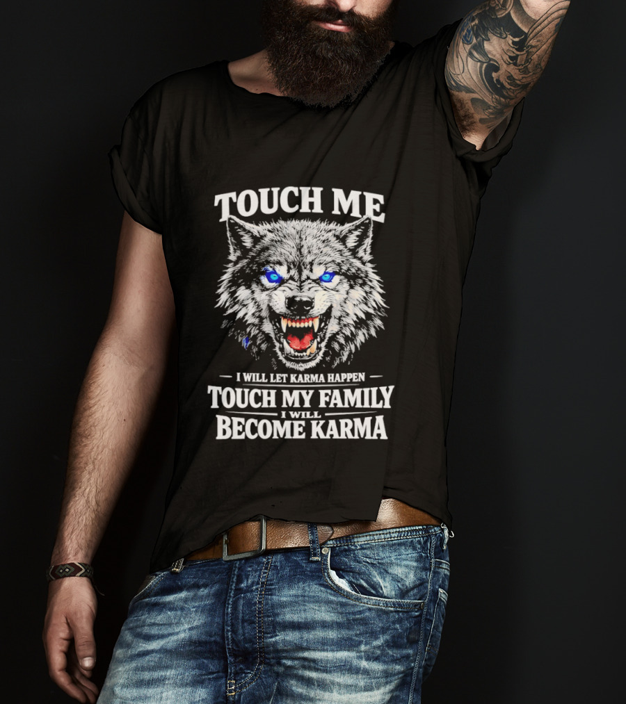 Wolf Touch Me I Will Let Karma Happen Family Protection Become Karma T-Shirt