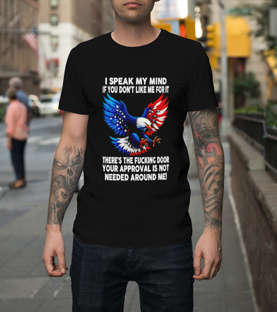 I Speak My Mind American Eagle Your Approval Is Not Needed Around Me T-Shirt