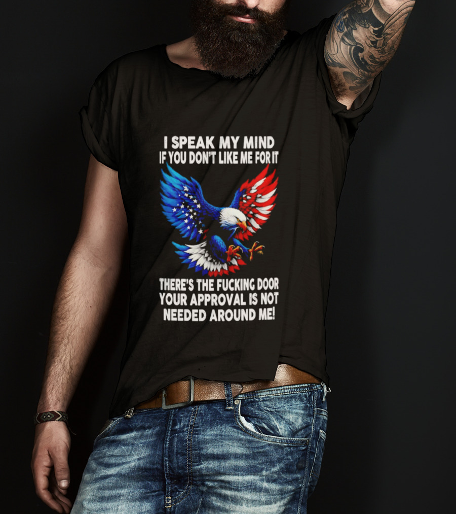 I Speak My Mind American Eagle Your Approval Is Not Needed Around Me T-Shirt