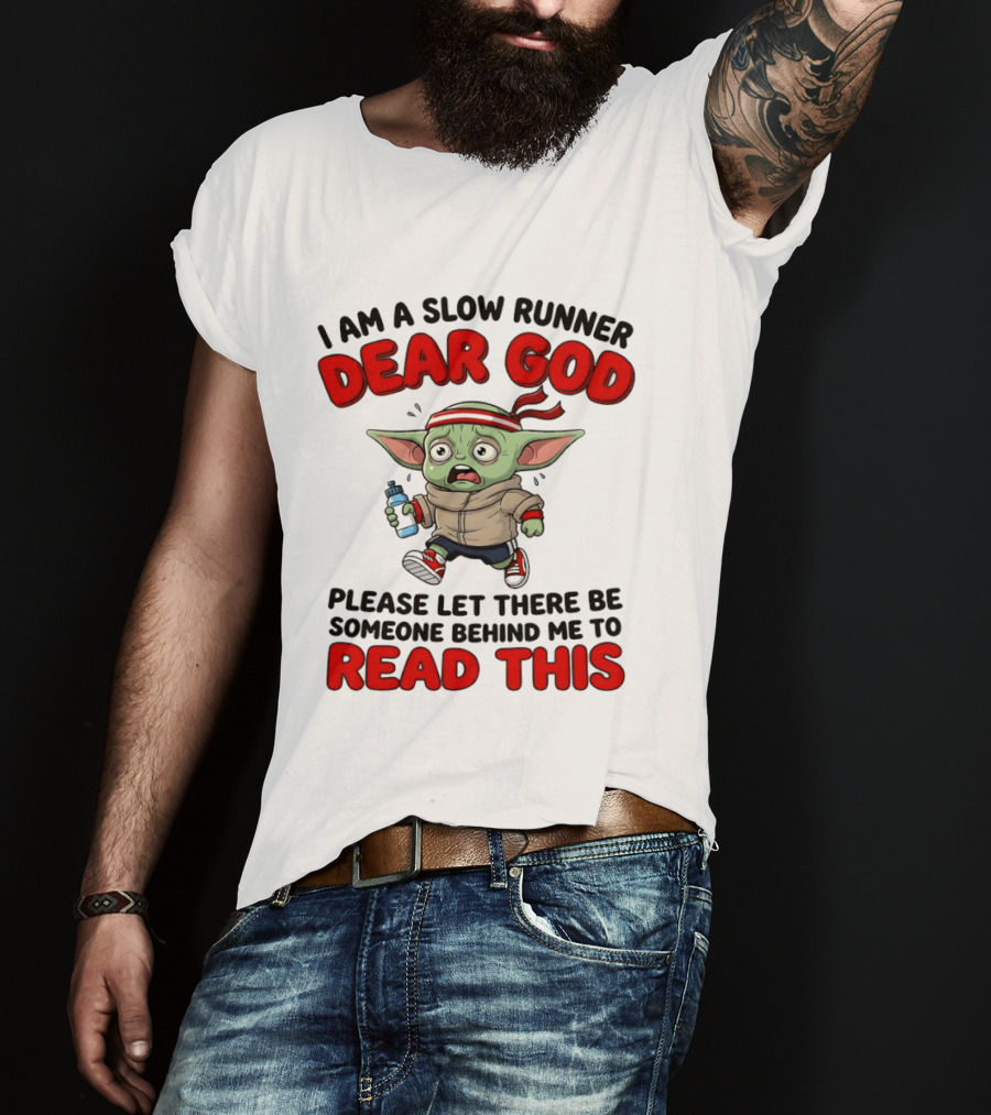 I Am A Slow Runner Dear God Please Let There Be Someone Behind Me To Read This Baby Yoda T-Shirt