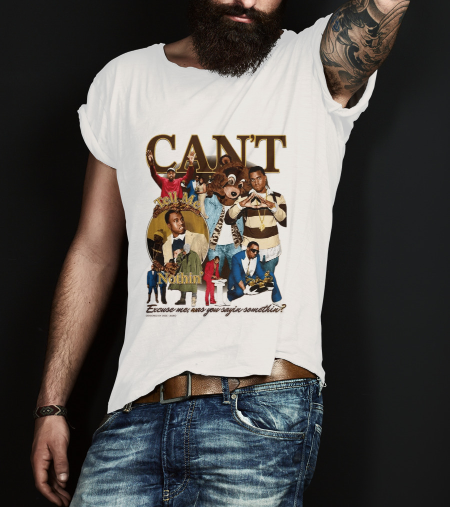 CAN'T Tell Me Nothin T-Shirt