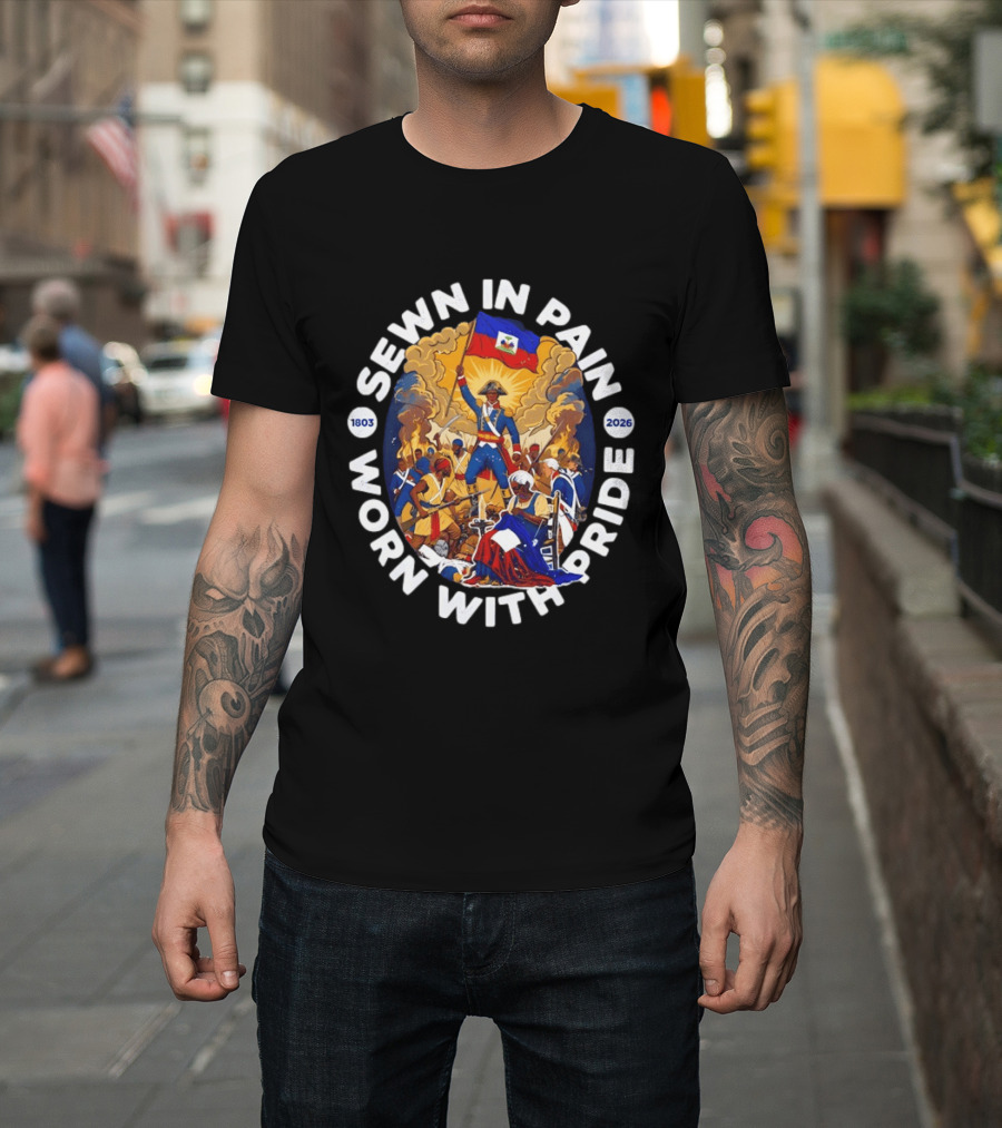 Sewn In Pain Worn With Pride Haiti Flag 1803 2026 T-Shirt