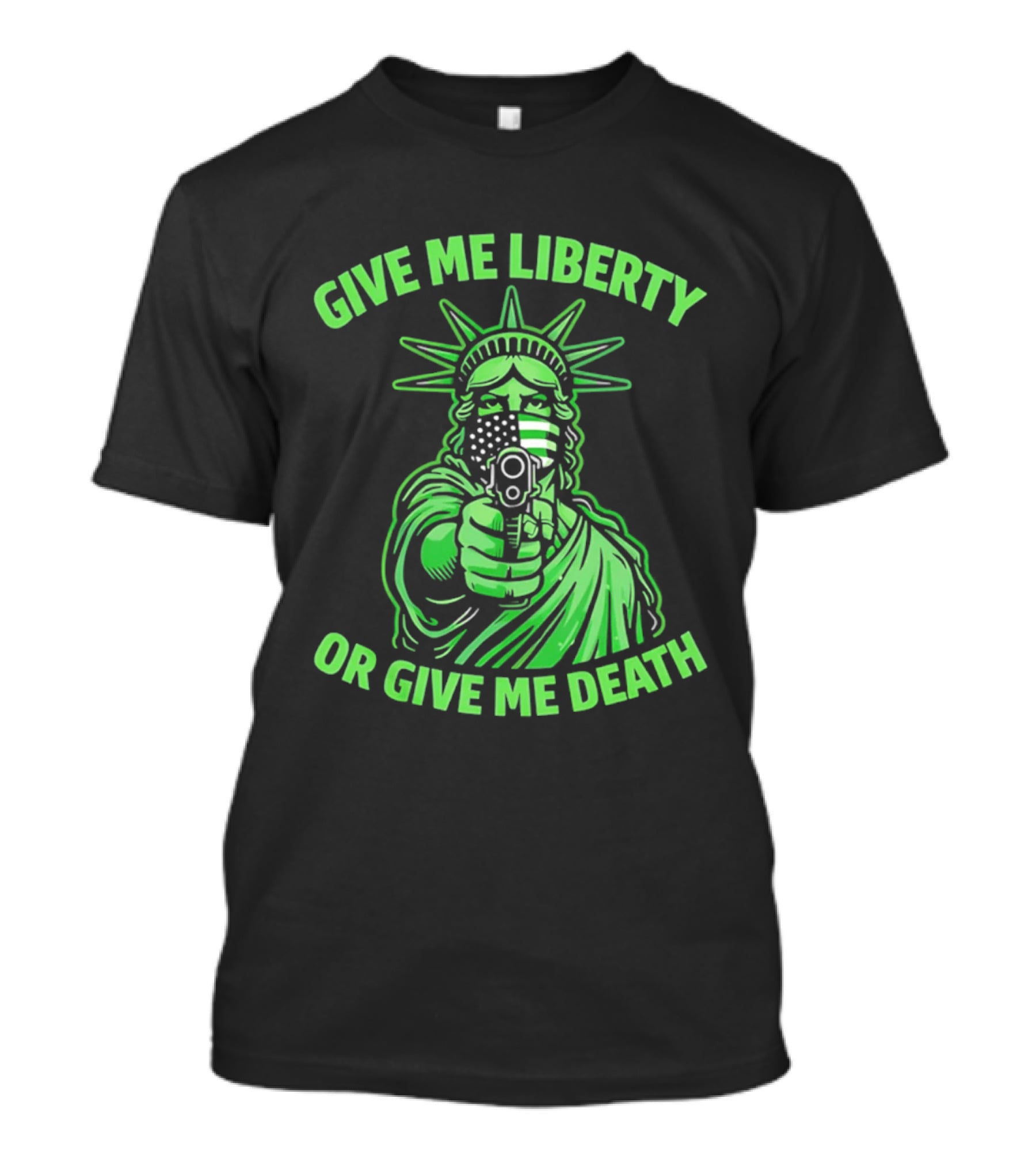 Give Me Liberty Or Give Me Death Statue Of Liberty Holding Gun T-Shirt