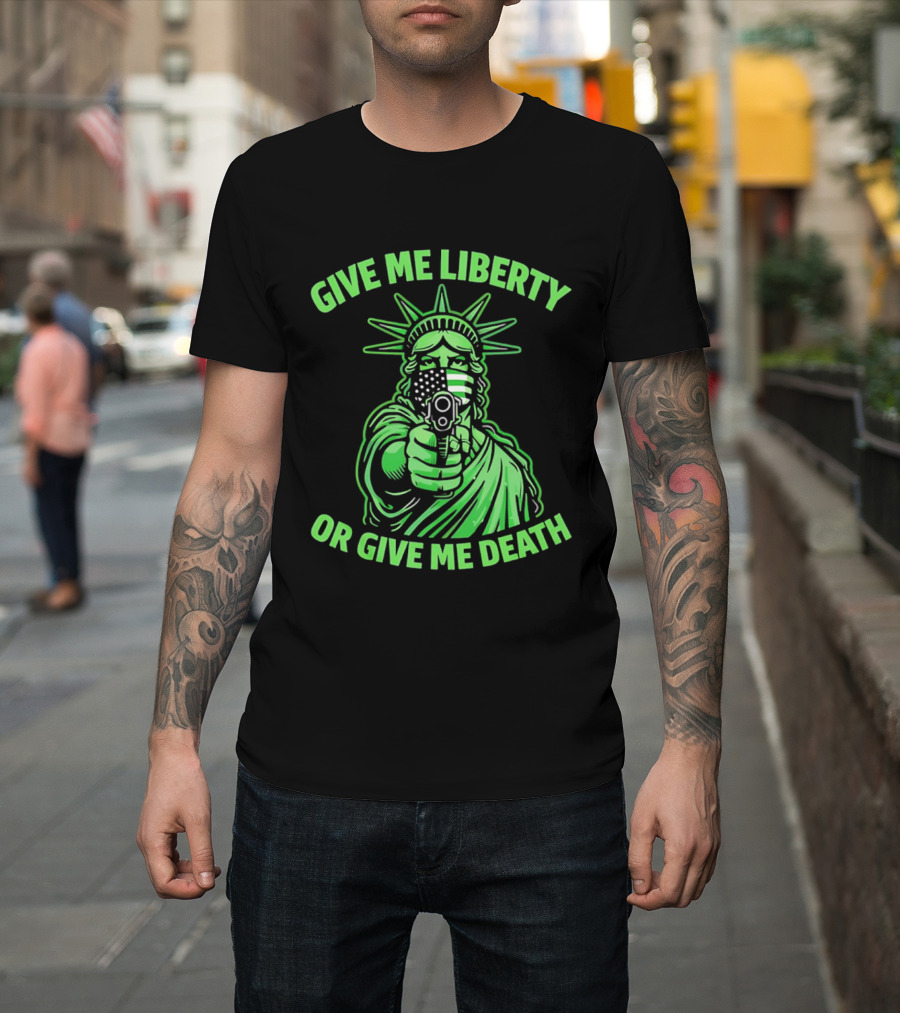 Give Me Liberty Or Give Me Death Statue Of Liberty Holding Gun T-Shirt
