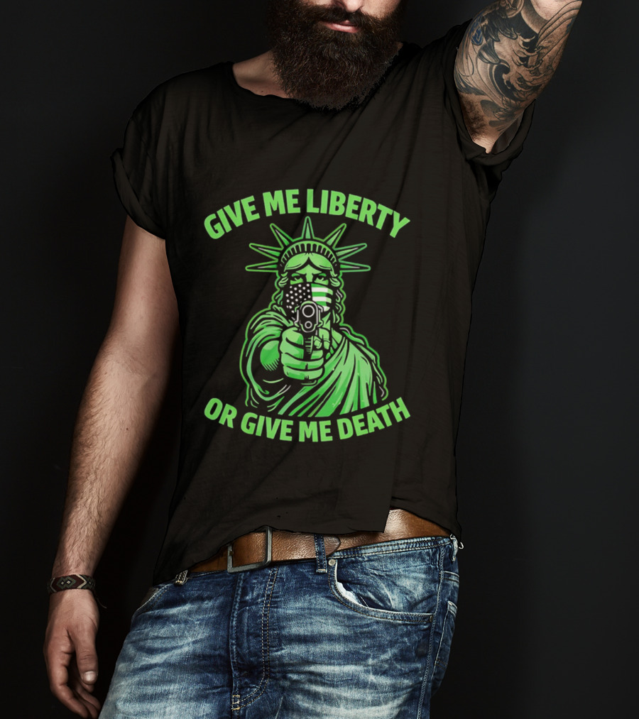 Give Me Liberty Or Give Me Death Statue Of Liberty Holding Gun T-Shirt