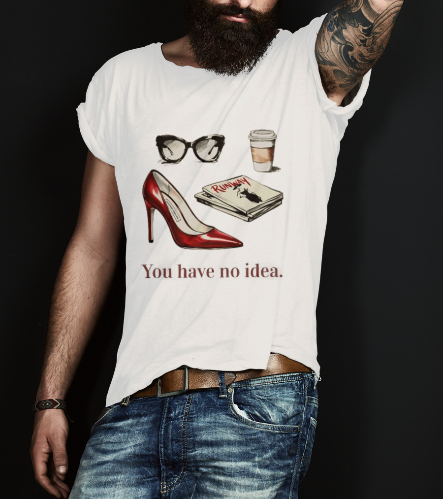 The Devil Wears Prada You Have No Idea Red Stiletto Sunglasses Coffee Runway T-Shirt
