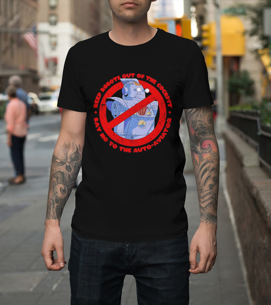 Keep Robots Out Of The Cockpit Say No To The Auto Aviator T-Shirt