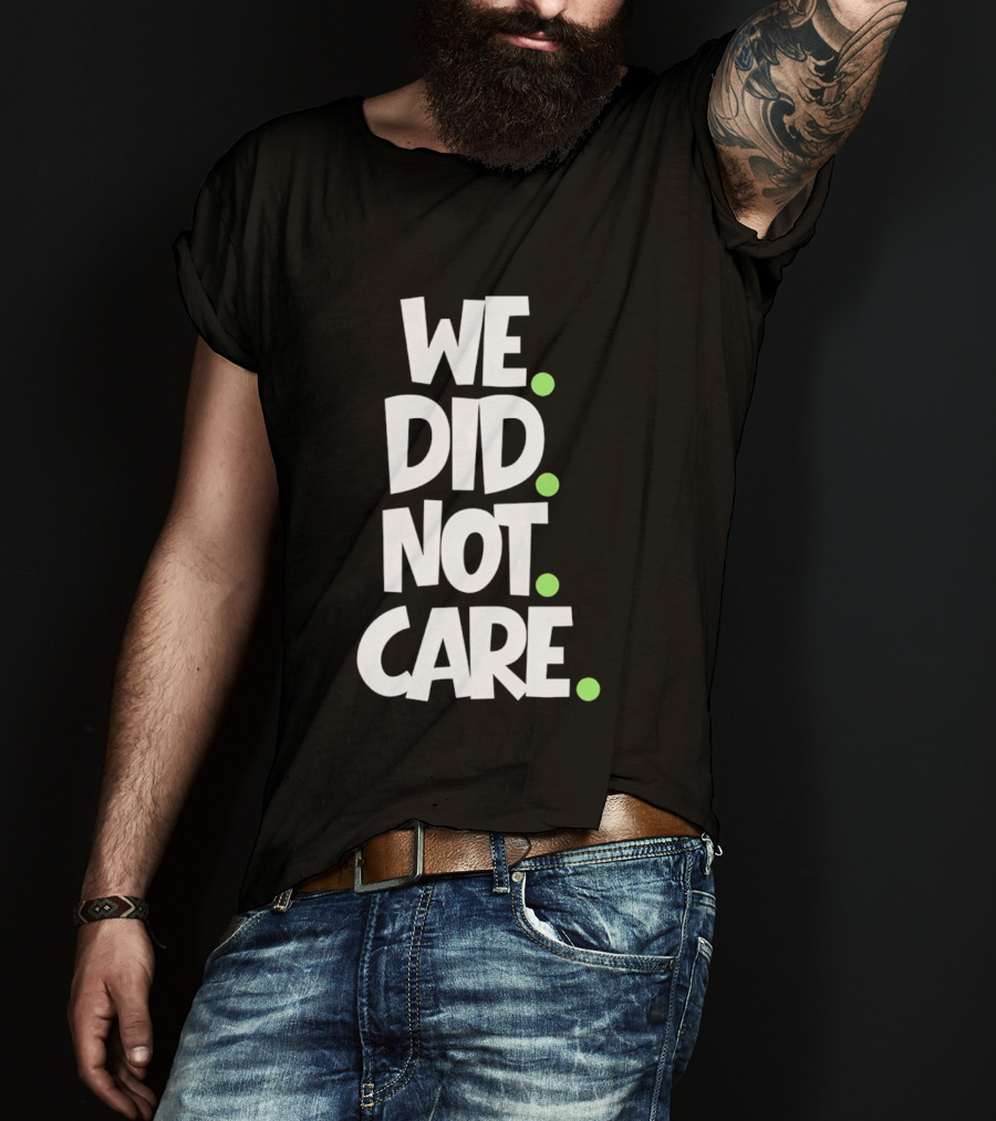 We Did Not Care Mike Macdonald Seattle Seahawks Football Fans T-Shirt