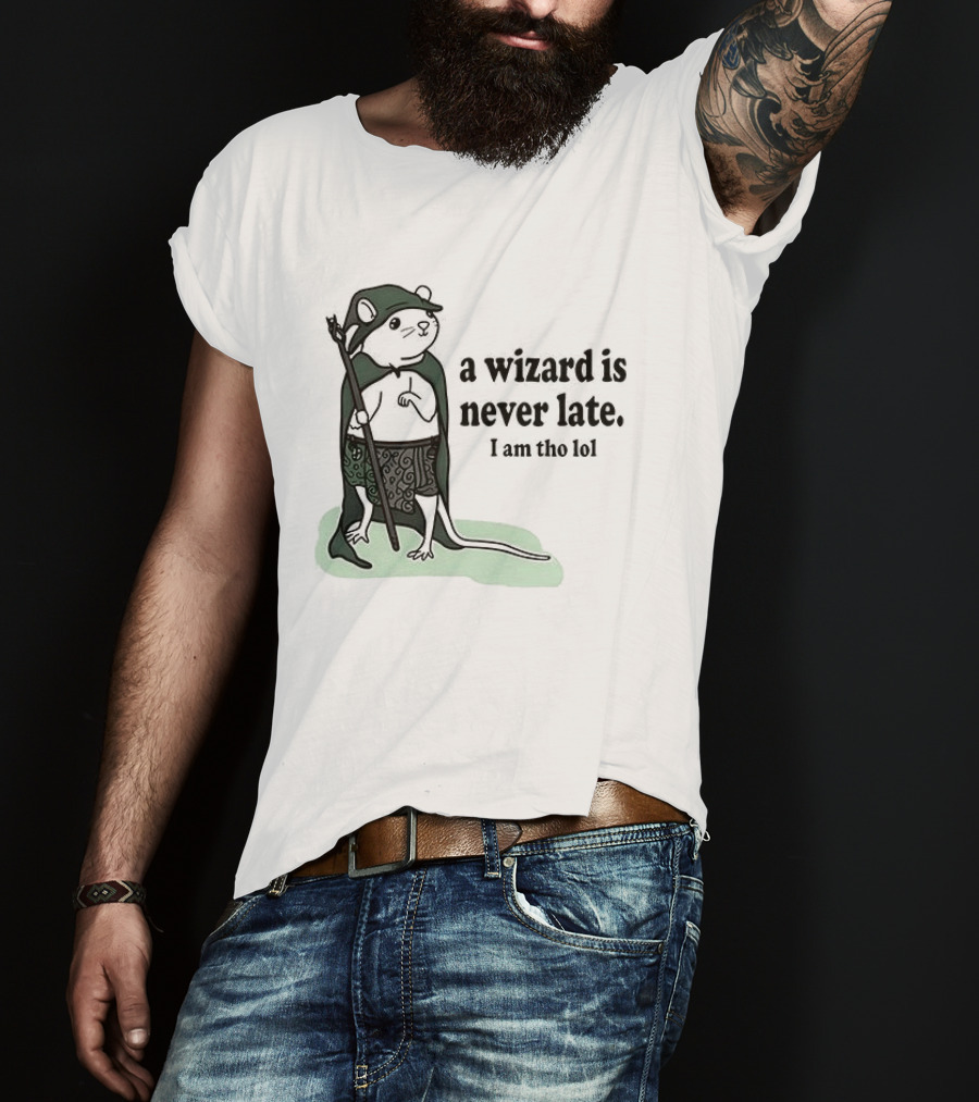 Rat A Wizard Is Never Late I Am Tho Funny Humor Magic Rat Mage T-Shirt