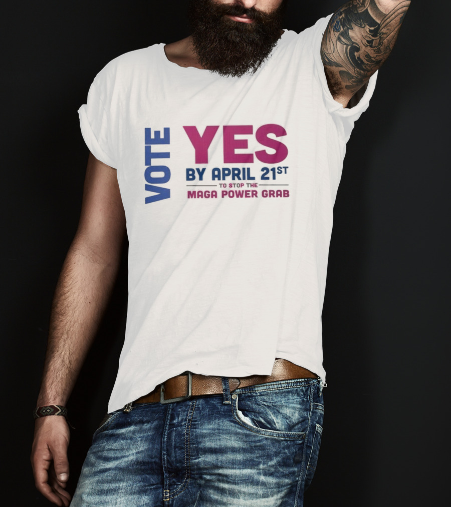 Virginia Redistricting Vote Yes By April 21st Maga Power Grab 2026 Election T-Shirt