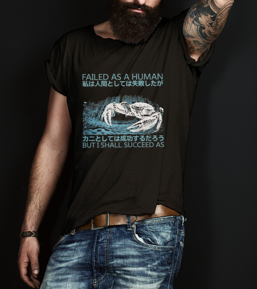 Failed As A Human But I Shall Succeed As Crab Philosophy T-Shirt