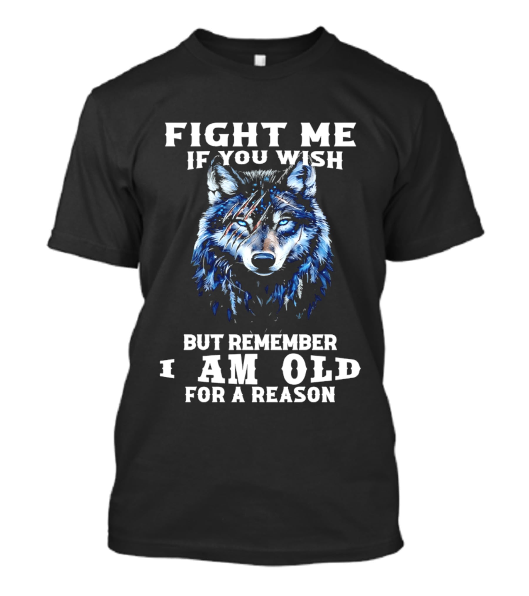 Fight Me If You Wish But Remember I Am Old For A Reason Wolf T-Shirt