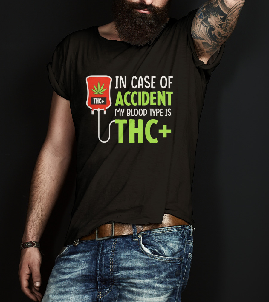 In Case Of Accident My Blood Type Is THC T-Shirt