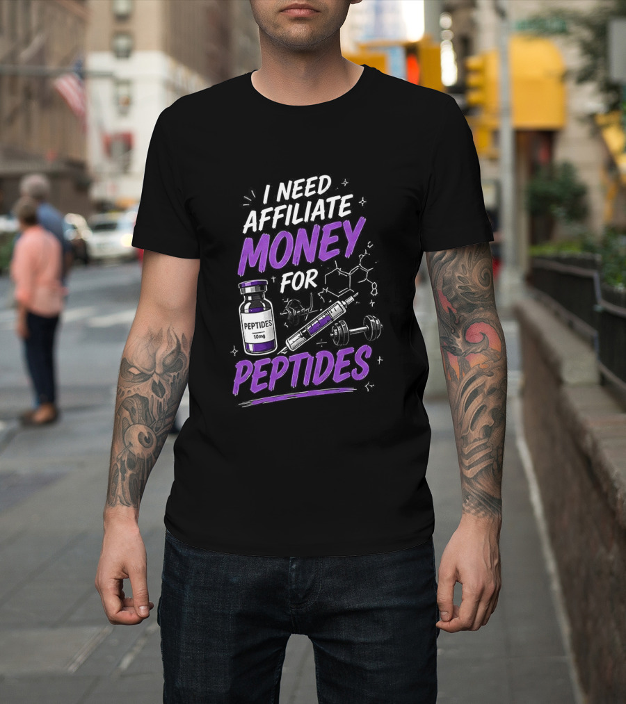 I Need Affiliate Money For Peptides Vial And Molecule Structure T-Shirt