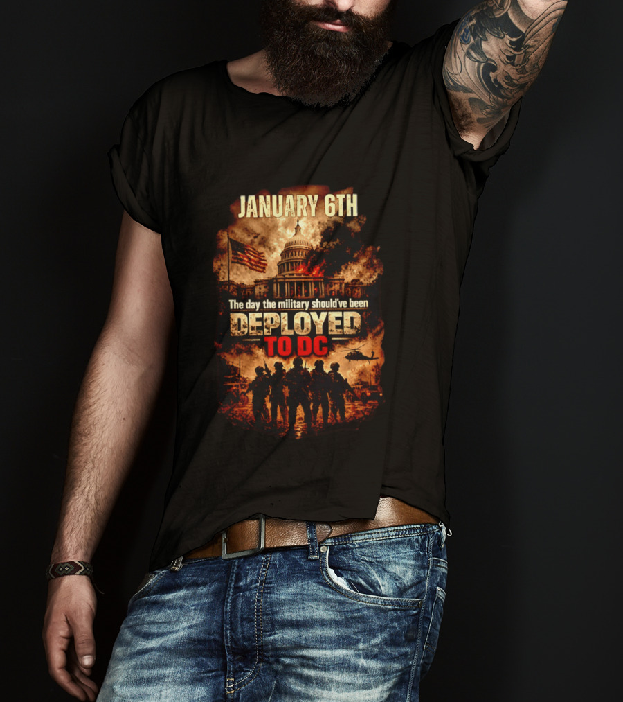 January 6th Capitol Crisis Military Deployment Advocated T-Shirt