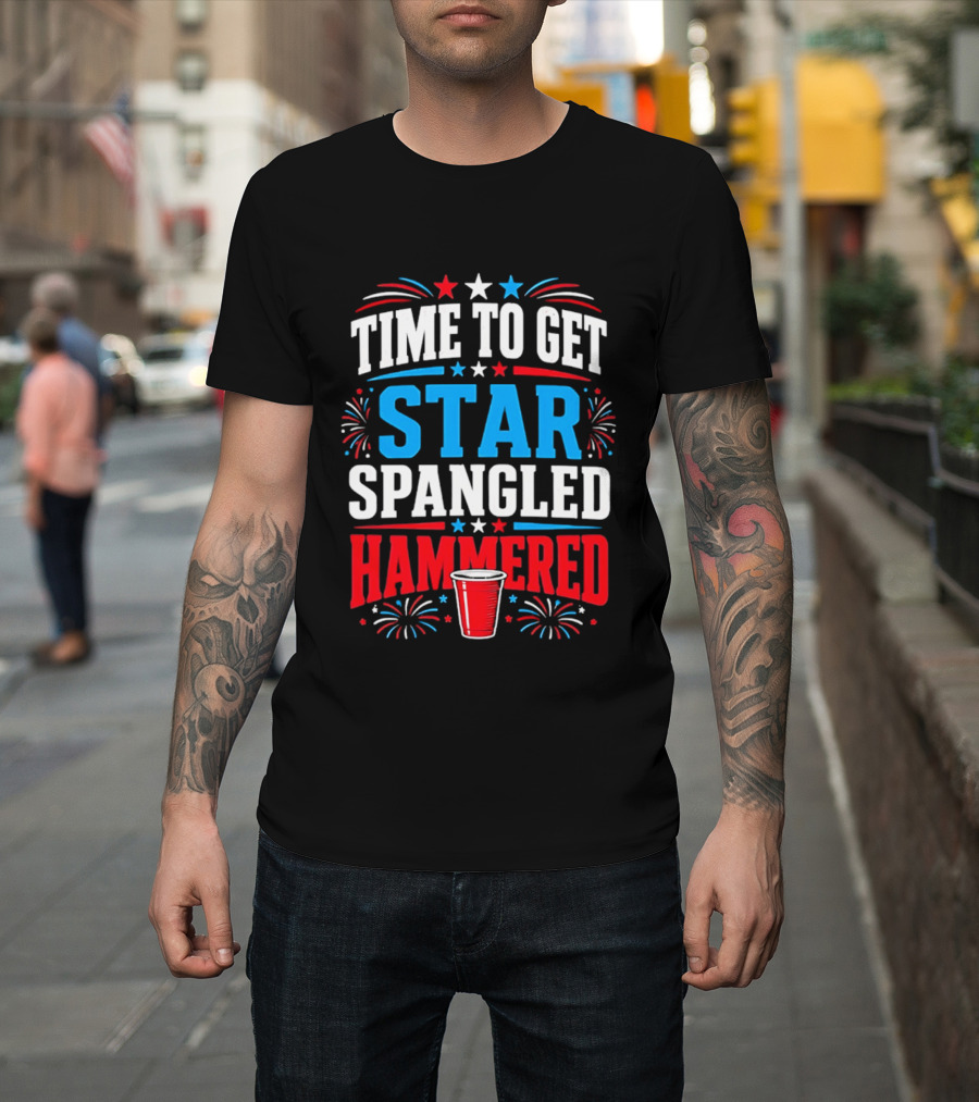 Time To Get Star Spangled Hammered Patriotic 4th Of July Party Red White Blue Fireworks Cup T-Shirt