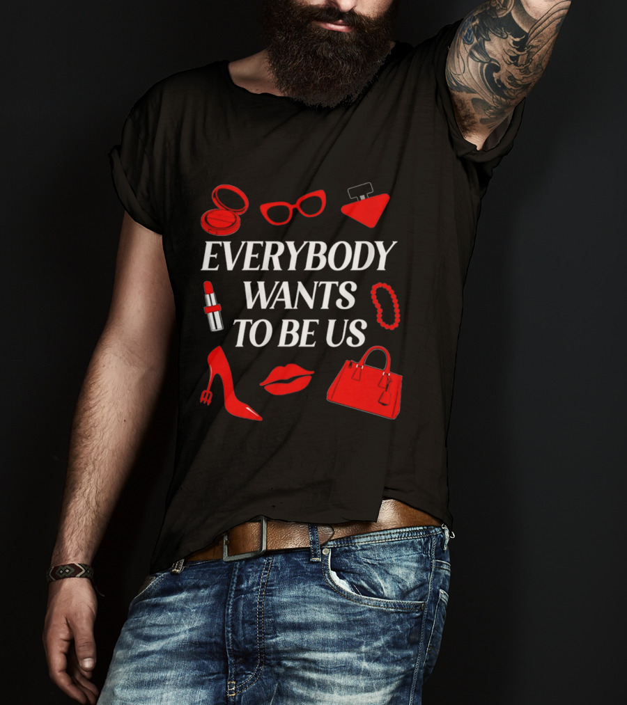 Women's Everybody Wants To Be Us With Red Accessories And Makeup T-Shirt