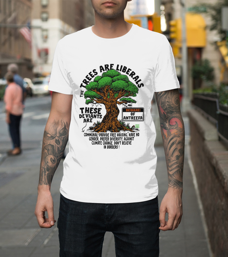 The Trees Are Liberals Beware Of Antifascism Diversity Accept Change Not Delete In Progress T-Shirt