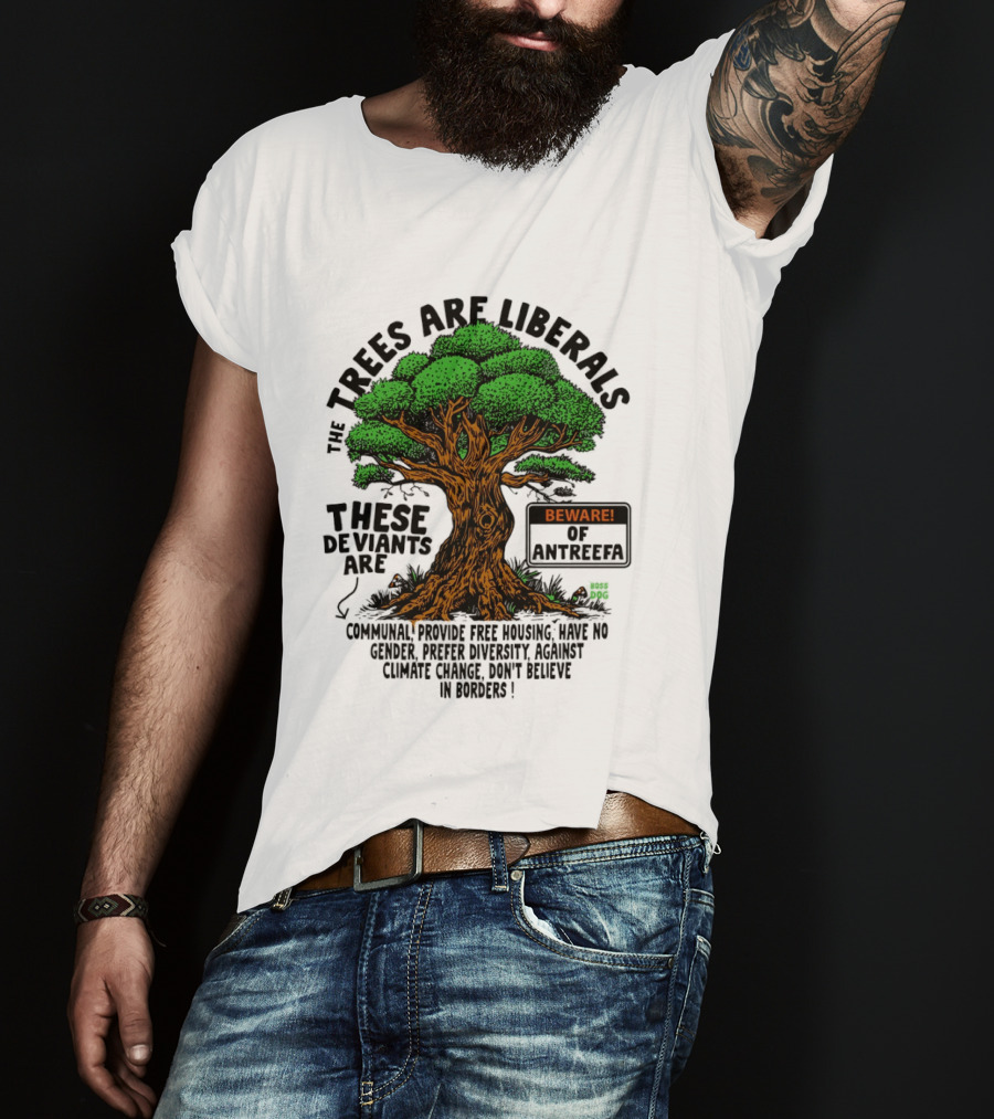 The Trees Are Liberals Beware Of Antifascism Diversity Accept Change Not Delete In Progress T-Shirt