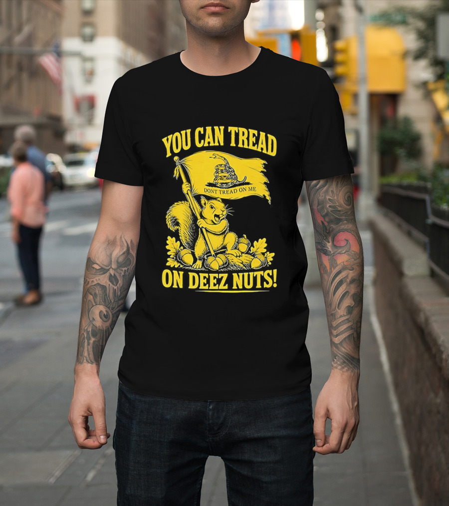 You Can Tread On Deez Nuts Squirrel Don't Tread On Me Flag T-Shirt
