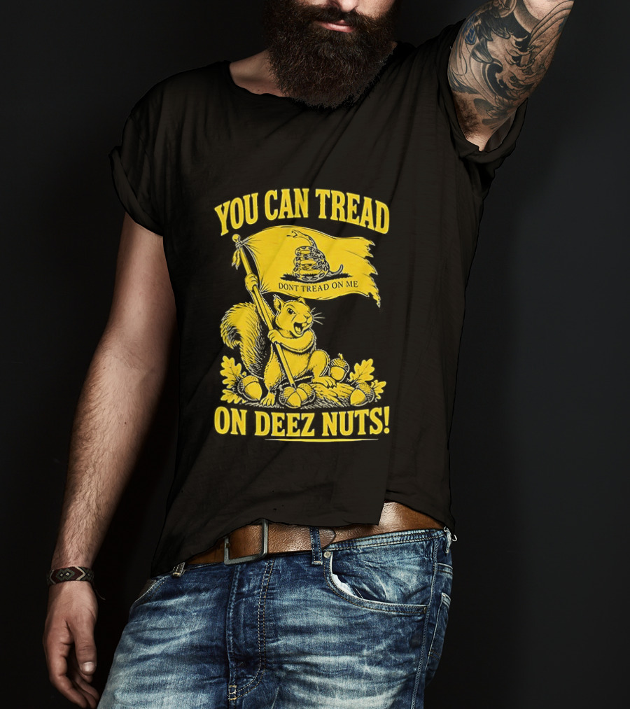 You Can Tread On Deez Nuts Squirrel Don't Tread On Me Flag T-Shirt