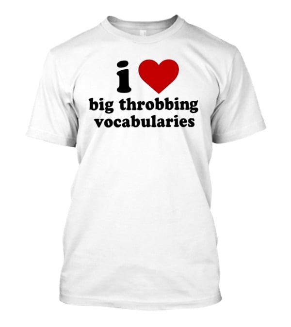 I Love Big Throbbing Vocabularies Red Heart Bold Text Black Font T-Shirt