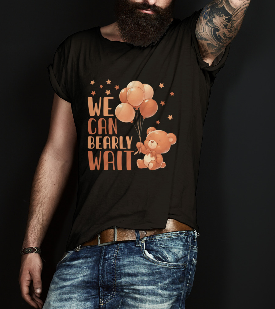 We Can Bearly Wait Teddy Bear With Balloons Baby Shower Pregnancy T-Shirt