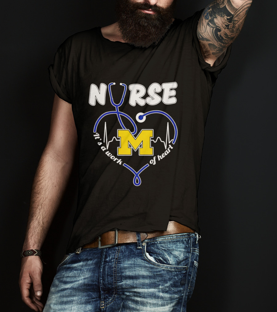 Michigan Wolverines Nurse Stethoscope Heart Work Of Heart T-Shirt