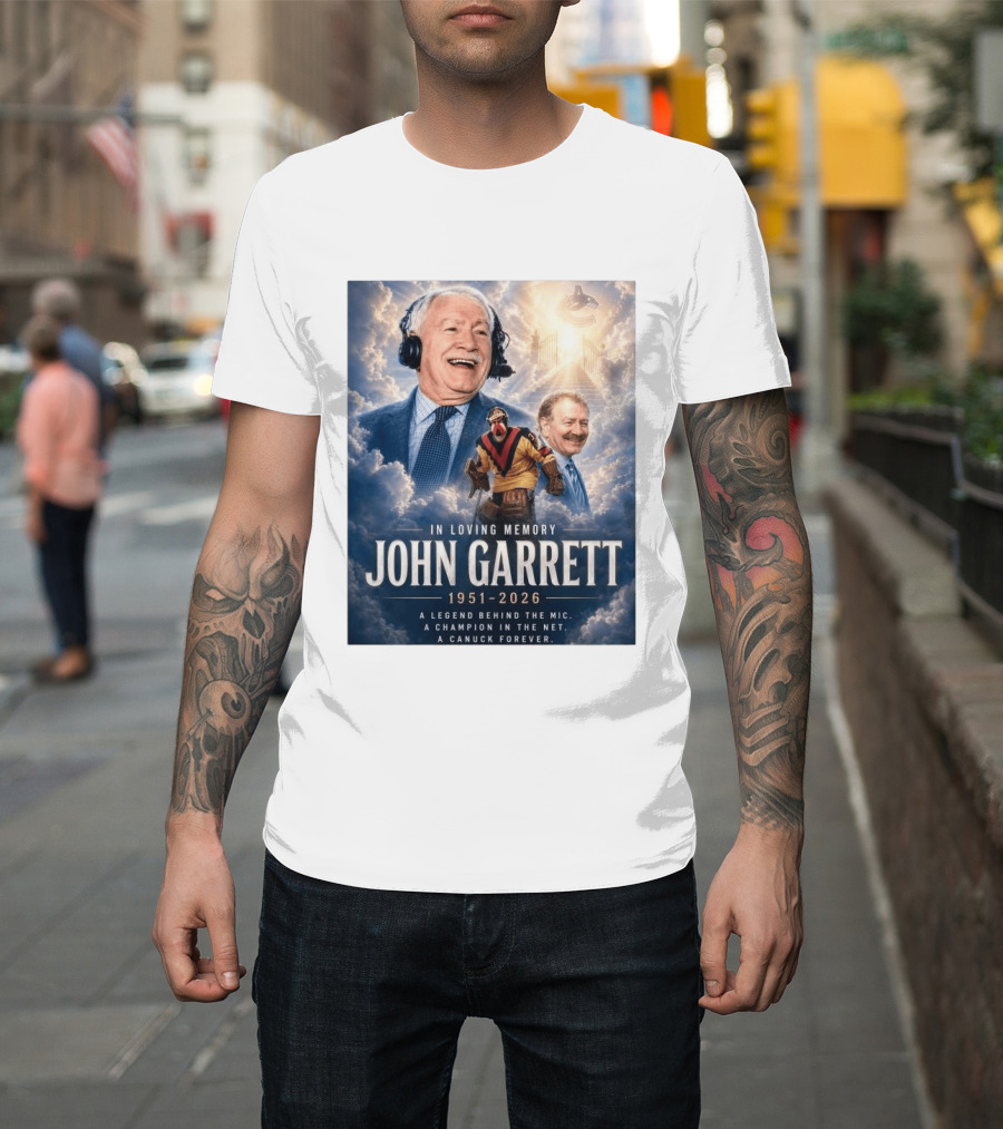In Loving Memory John Garrett 1951 2026 A Champion In The Net Canuck Forever T-Shirt