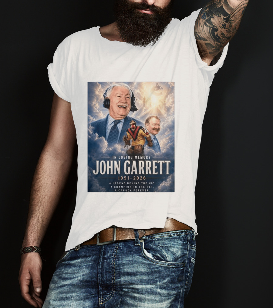 In Loving Memory John Garrett 1951 2026 A Champion In The Net Canuck Forever T-Shirt