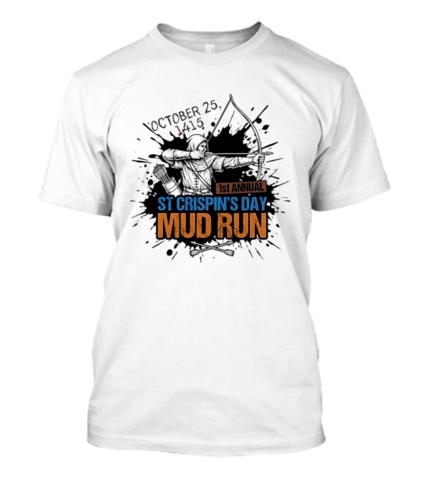 October 25 1415 1st Annual St Crispin's Day Mud Run Agincourt T-Shirt