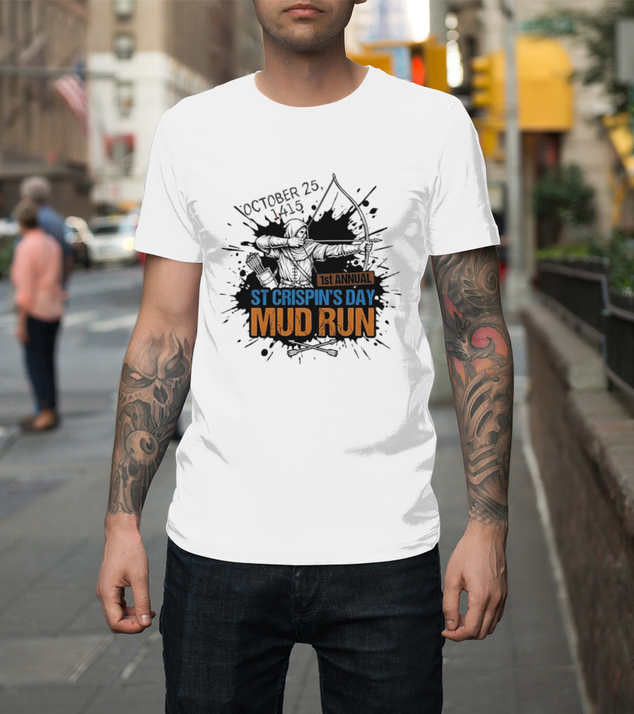 October 25 1415 1st Annual St Crispin's Day Mud Run Agincourt T-Shirt