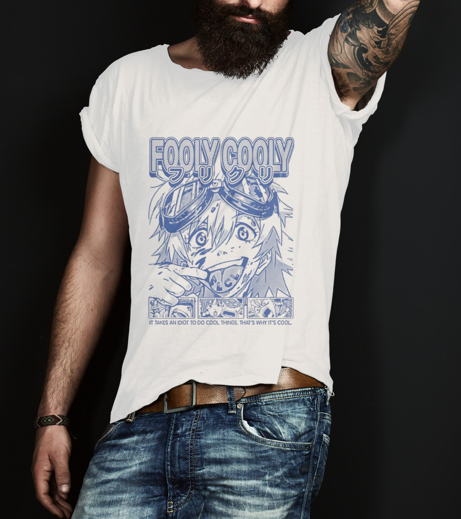 Fooly Cooly It Takes An Idiot To Do Cool Things That's Why It's T-Shirt