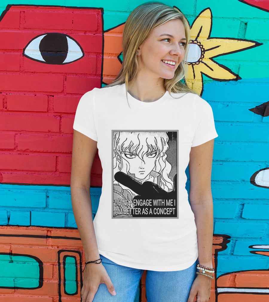 Griffith Do Not Engage With Me I Am Better As A Concept Anime T-Shirt