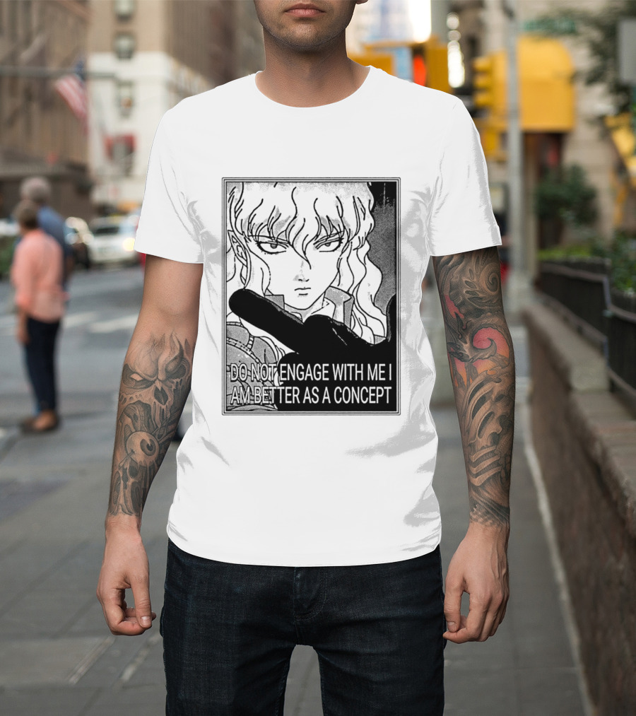 Griffith Do Not Engage With Me I Am Better As A Concept Anime T-Shirt