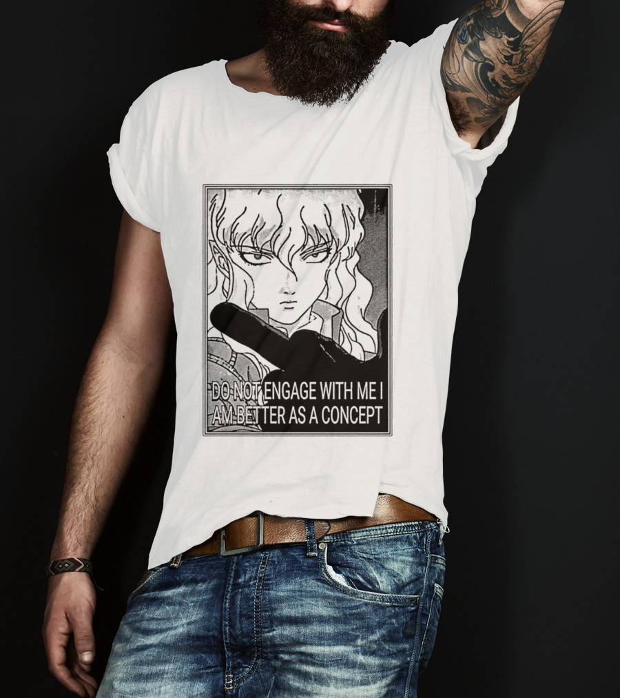 Griffith Do Not Engage With Me I Am Better As A Concept Anime T-Shirt