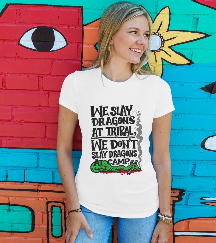 We Slay Dragons At Tribal We Don't Slay Dragons At Camp Green Dragon T-Shirt