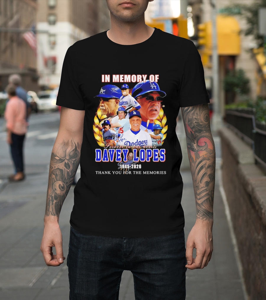 In Memory Of Davey Lopes Los Angeles Dodgers Forever In Our Hearts 1945 2026 Thank You For The Memories T-Shirt