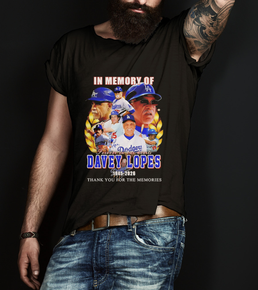 In Memory Of Davey Lopes Los Angeles Dodgers Forever In Our Hearts 1945 2026 Thank You For The Memories T-Shirt