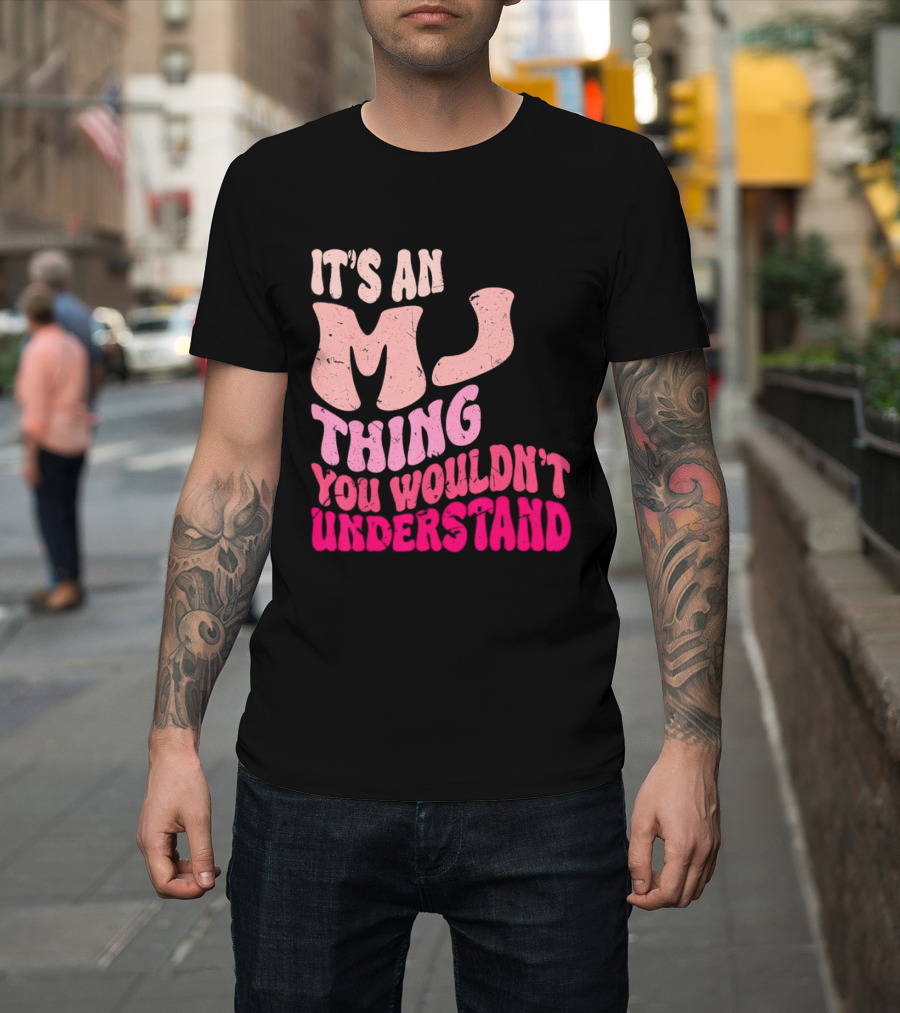 It's An MJ Thing You Wouldn't Understand Groovy Girls T-Shirt