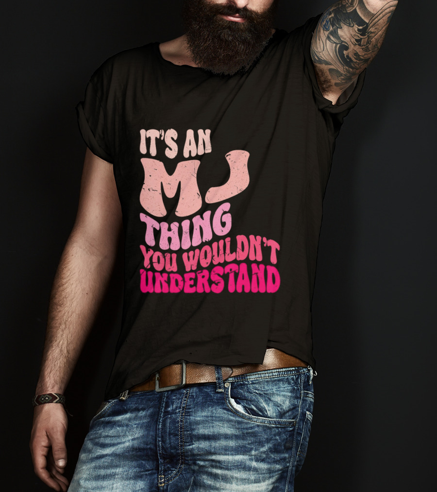 It's An MJ Thing You Wouldn't Understand Groovy Girls T-Shirt
