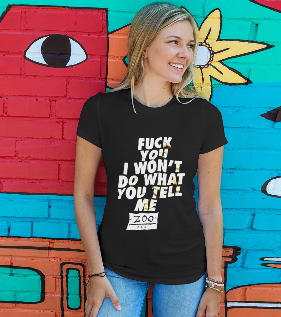 F You I Won't Do What You Tell Me Zoo Bar T-Shirt