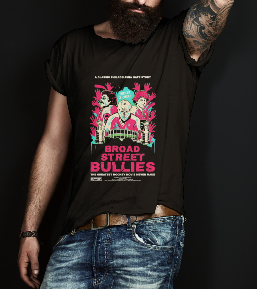 Philadelphia Flyers Broad Street Bullies A Classic Philadelphia Hate Story Thrills And Chills The Greatest Hockey Movie Never Made T-Shirt