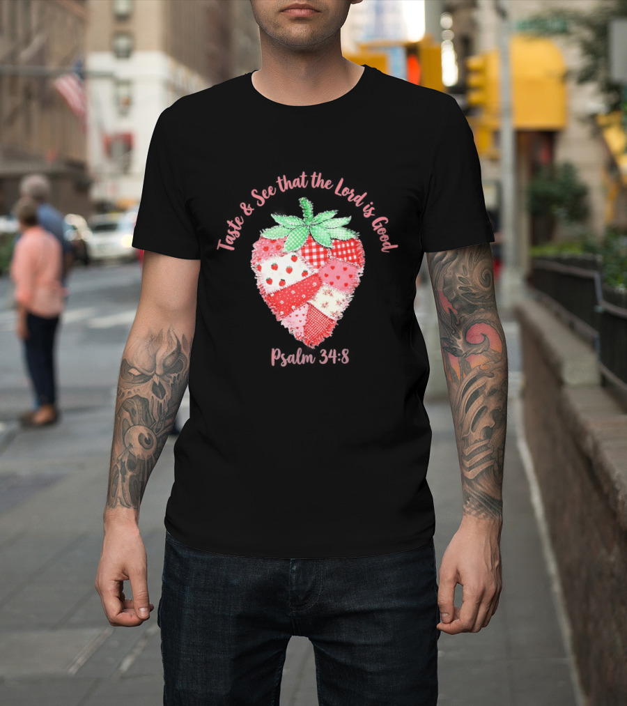 Taste And See That The Lord Is Good Psalm 34 8 Strawberry Patchwork Quilt T-Shirt