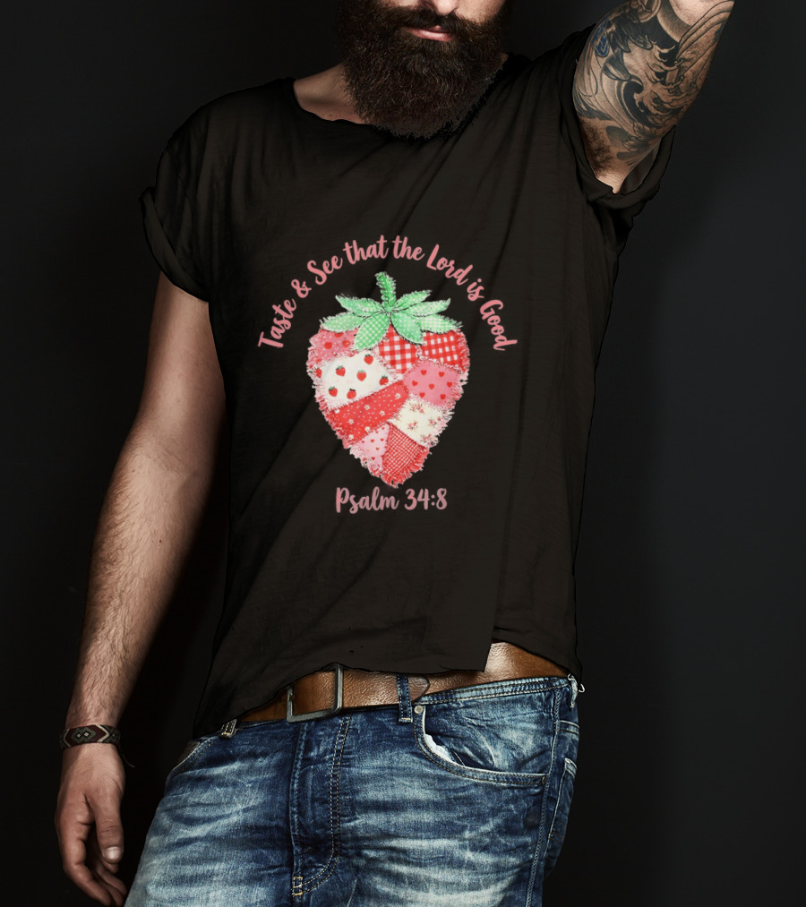 Taste And See That The Lord Is Good Psalm 34 8 Strawberry Patchwork Quilt T-Shirt