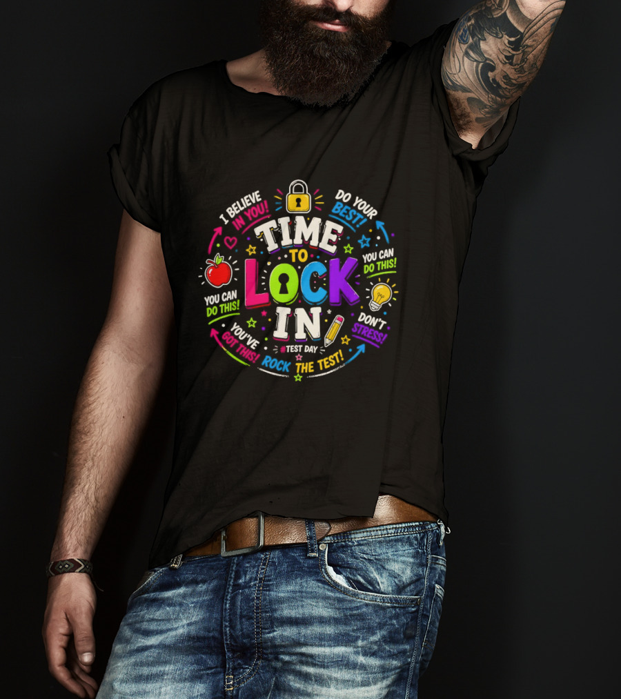 Time To Lock In Test Day Motivation You Can Do This Rock The Test T-Shirt
