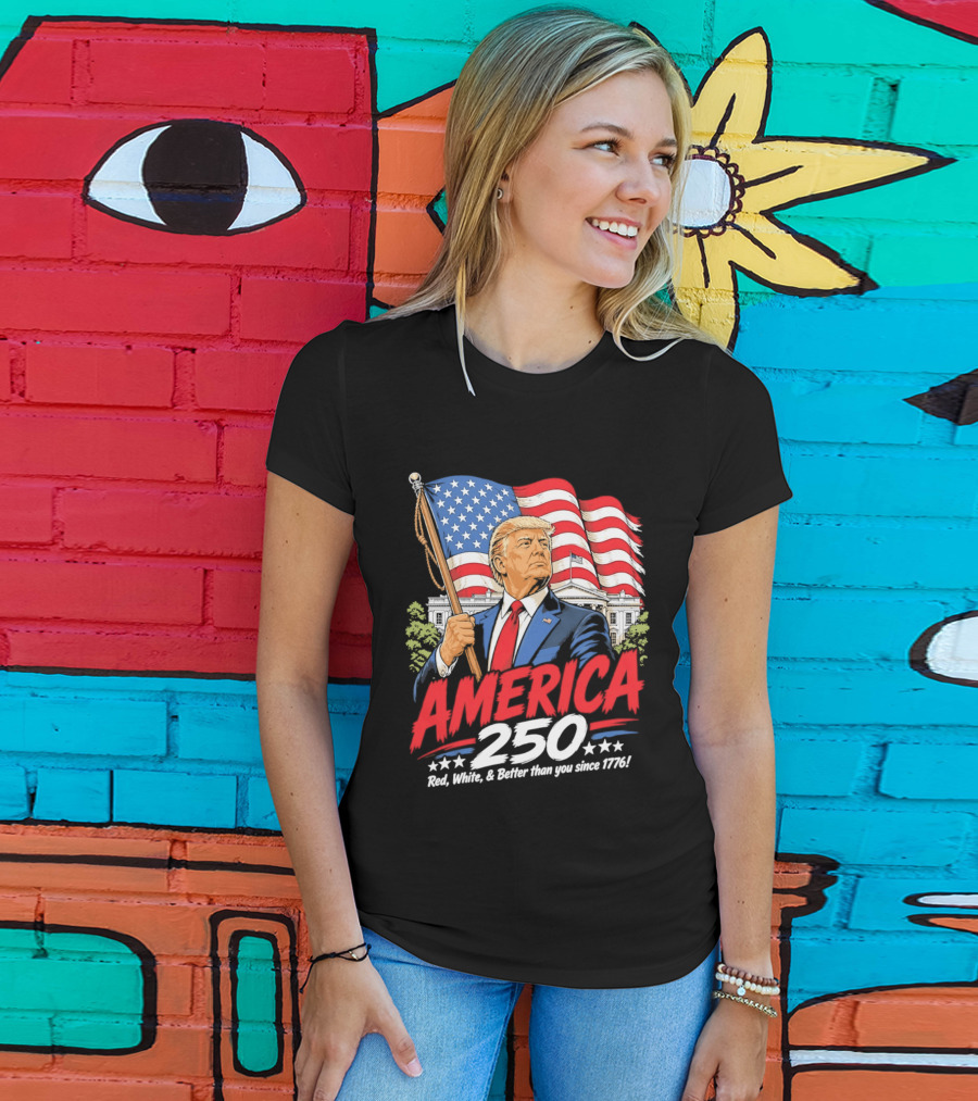 America 250 Red White Blue Patriotic Better Than Ever Since 1776 T-Shirt